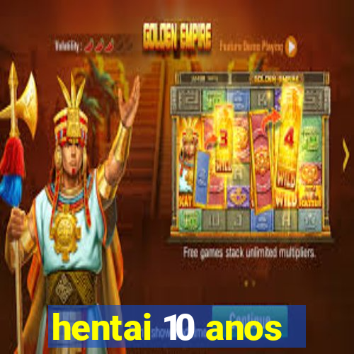 hentai 10 anos